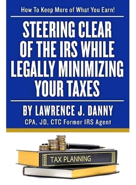 预订 Steering Clear of The IRS While Legally Minimizing Your Taxes: 9781492814009