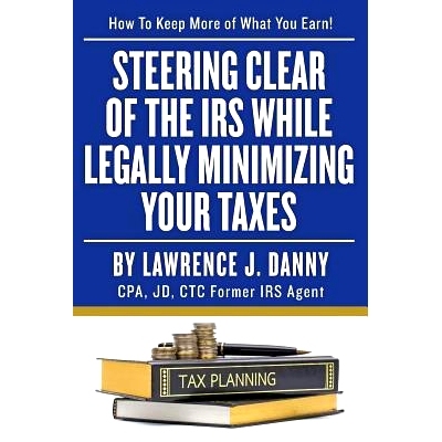 预订 Steering Clear of The IRS While Legally Minimizing Your Taxes: 9781492814009