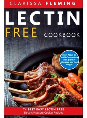 预订 Lectin Free Cookbook: 74 Best Easy Lectin-Free Electric Pressure Cooker Recipes (Start Today An Anti-Inflammatory D