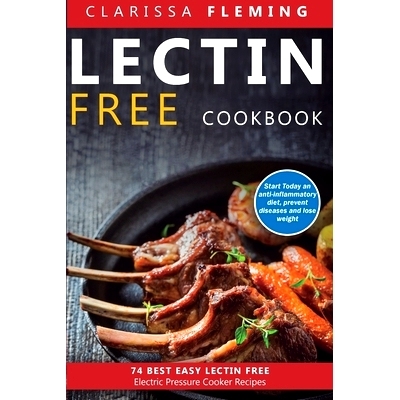 预订 Lectin Free Cookbook: 74 Best Easy Lectin-Free Electric Pressure Cooker Recipes (Start Today An Anti-Inflammatory D