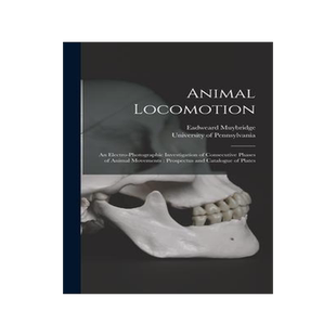 [预订]Animal Locomotion: an Electro-photographic Investigation of Consecutive Phases of Animal Movements:  9781013571176