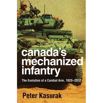 预订 Canada’s Mechanized Infantry: The Evolution of a Combat Arm, 1920–2012 加拿大的机械化步兵：作战武器的演变，1920-2
