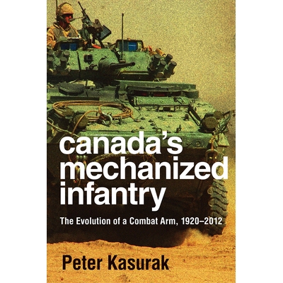 预订 Canada’s Mechanized Infantry: The Evolution of a Combat Arm, 1920–2012 加拿大的机械化步兵：作战武器的演变，1920-2