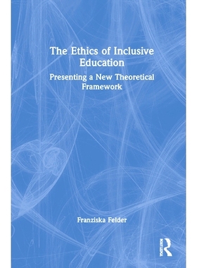 预订 The Ethics of Inclusive Education: Presenting a New Theoretical Framework 全纳教育的伦理：提出新的理论框架: 9781032