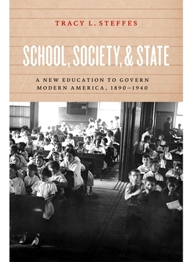 预订 School, Society, and State: A New Education to Govern Modern America, 1890-1940 学校，社会和国家：现代美国的新教育