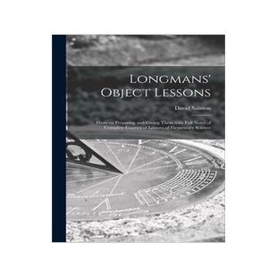 [预订]Longmans’ Object Lessons: Hints on Preparing and Giving Them With Full Notes of Complete Courses o 9781014302717