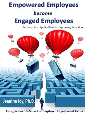 预订 Empowered Employees are Engaged Employees: Using Science to Solve the Employee Engagement Crisis: The Smart Way to