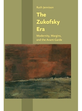 预订 The Zukofsky Era: Modernity, Margins, and the Avant-Garde 祖科夫斯基时代：现代性、边缘和先锋派: 9781421427010