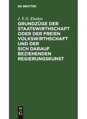 预订 Grundzüge der Staatswirthschaft oder der freien Volkswirthschaft und der sich darauf beziehenden Regierungskunst: