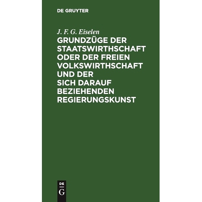 预订 Grundzüge der Staatswirthschaft oder der freien Volkswirthschaft und der sich darauf beziehenden Regierungskunst: