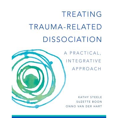 预订 Treating Trauma-Related Dissociation: A Practical, Integrative Approach 治疗创伤相关的分离：实用的综合方法: 9780393