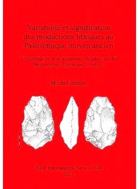 预订 Variabilité et signification des productions lithiques au Paléolithique moyen ancien: L’exemple de trois gisemen