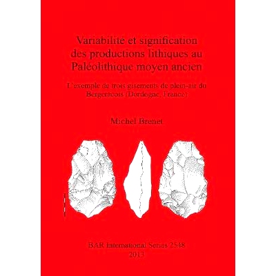 预订 Variabilité et signification des productions lithiques au Paléolithique moyen ancien: L’exemple de trois gisemen