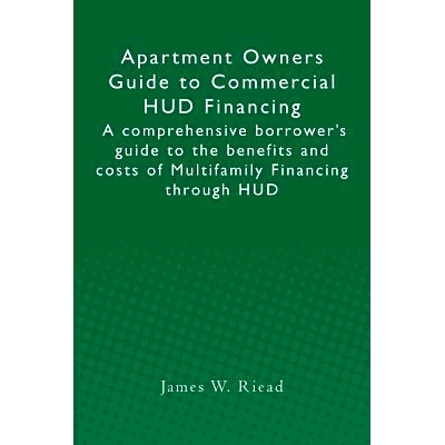 预订 Apartment Owners Guide to Commercial HUD Financing: A comprehensive borrower’s guide to the benefits and costs of
