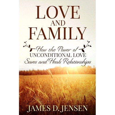 预订 Love and Family: How the Power of Unconditional Love Saves and Heals Relationships: 9798547976698