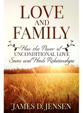 预订 Love and Family: How the Power of Unconditional Love Saves and Heals Relationships: 9798547976698