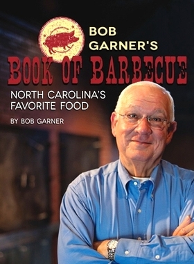 预订 Bob Garner’s Book of Barbeque: North Carolina’s Favorite Food 鲍勃·加纳的烧烤书：北卡罗来纳州*的食物: 9781958888
