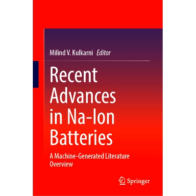 预订 Recent Advances in Na-Ion Batteries: A Machine-Generated Literature Overview 钠离子电池的*进展：机器生成文献概述
