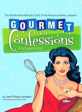 预订 Gourmet Confessions of a Supermodel: The World'S Most Beautiful Chef, Divina Noxema Vasilina, Presents