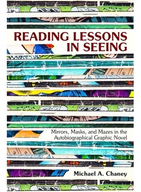 预订 Reading Lessons in Seeing: Mirrors, Masks, and Mazes in the Autobiographical Graphic Novel 阅读所见的教训：自传体小