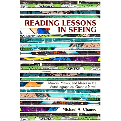 预订 Reading Lessons in Seeing: Mirrors, Masks, and Mazes in the Autobiographical Graphic Novel 阅读所见的教训：自传体小