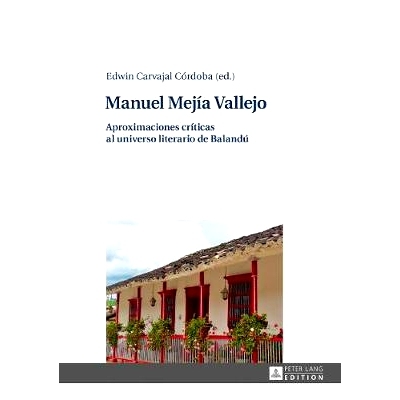 预订 Manuel Mejía Vallejo: Aproximaciones críticas al universo literario de Balandú: 9783631722473