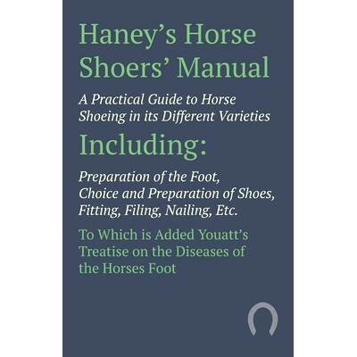 预订 Haney's Horse Shoers' Manual - A Practical Guide to Horse Shoeing in its Different Varieties: Including Preparation