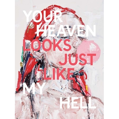 Your Heaven Looks Just Like My Hell
