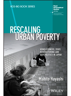 预订 Rescaling Urban Poverty - Homelessness, State Restructuring and City Politics in Japan: Homelessness, State Restruc