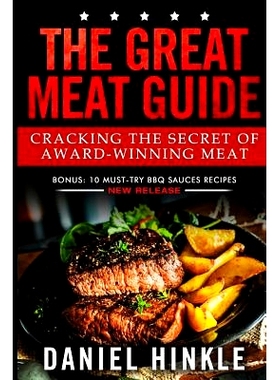 预订 The Great Meat Guide: Cracking the Secret of Award-Winning Meat + BONUS 10 Must-Try BBQ Sauces Recipes: 97815194870
