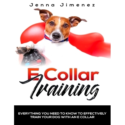预订 E Collar Training: Everything You Need to Know to Effectively Train Your Dog with an E Collar: 9781951764036