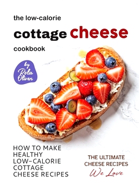预订 The Low-Calorie Cottage Cheese Cookbook: How To Make Healthy Low-Calorie Cottage Cheese Recipes: 9798375433189