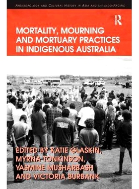 预订 Mortality, Mourning and Mortuary Practices in Indigenous Australia 澳大利亚土著人*率、哀悼与丧葬习俗: 9780754674498