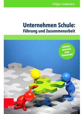 预订 Unternehmen Schule: Führung und Zusammenarbeit: Theorien, Modelle und Arbeitshilfe für die aktive Gestaltung von