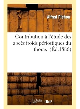 预订 Contribution À l’Étude Des Abcès Froids Périostiques Du Thorax 对胸部冷骨膜脓肿研究的贡献: 9782016128862