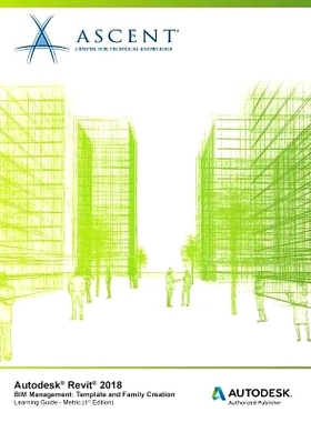 预订 Autodesk Revit 2018 Bim Management: Template and Family Creation - Metric: Autodesk Authorized Publisher: 978194657