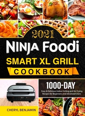 预订 Ninja Foodi Smart XL Grill Cookbook 2021: 1000-Day Easy & Delicious Indoor Grilling and Air Frying Recipes for Begi