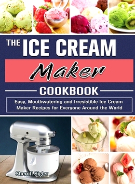 预订 The Ice Cream Maker Cookbook: Easy, Mouthwatering and Irresistible Ice Cream Maker Recipes for Everyone Around the
