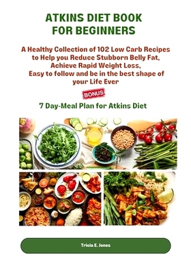 预订 Atkins Diet Book for Beginners: A Healthy Collection of 102 Low-Carb Recipes to Help You Reduce Stubborn BellyFat,