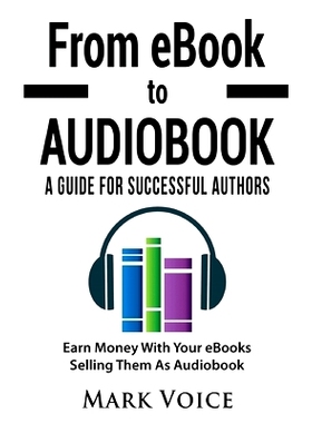 预订 From eBook to Audiobook - A Guide for Successful Authors: Earn Money With Your eBooks Selling Them as Audiobook: 97