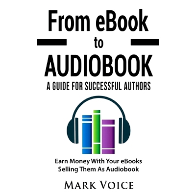 预订 From eBook to Audiobook - A Guide for Successful Authors: Earn Money With Your eBooks Selling Them as Audiobook: 97