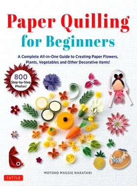 预订 Paper Quilling for Beginners: A Complete All-In-One Guide to Creating Paper Flowers, Plants, Vegetables and Other D