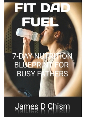 预订 Fit Dad Fuel: 7-Day Nutrition Blueprint For Busy Fathers: 9798323624324