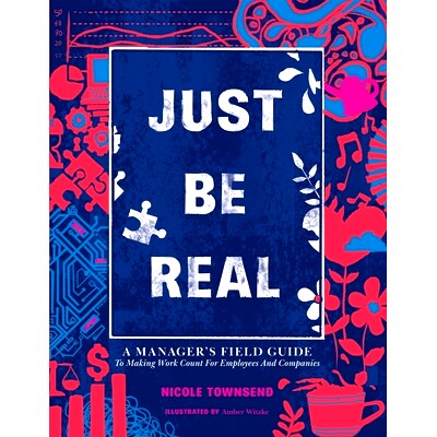 预订 Just Be REAL: A Manager’s Field Guide to Making Work Count for Employees and Companies 保持真实: 9798861601795