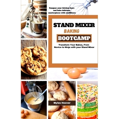 预订 Stand Mixer Baking Bootcamp: Transform Your Bakes, From Novice to Ninja with your Stand Mixer: 9798873165681