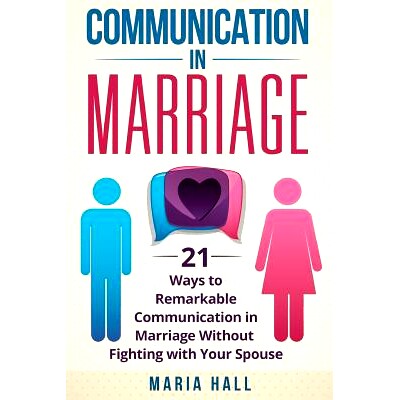 预订 Communication in Marriage: 21 Ways to Remarkable Communication in Marriage Without Fighting with Your Spouse: 97819