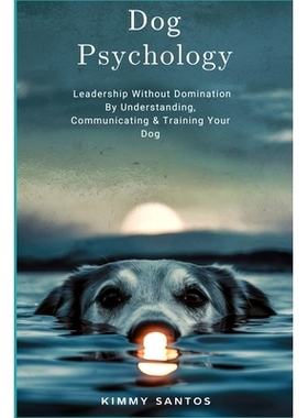 预订 Dog Psychology: Leadership Without Domination By Understanding, Communicating & Training Your Dog: 9798326067258