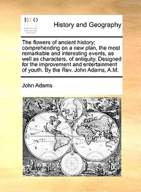 预订 The Flowers of Ancient History; Comprehending on a New Plan, the Most Remarkable and Interesting Events, as Well as