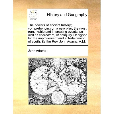 预订 The Flowers of Ancient History; Comprehending on a New Plan, the Most Remarkable and Interesting Events, as Well as