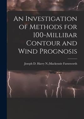 [预订]An Investigation of Methods for 100-millibar Contour and Wind Prognosis 9781014447128